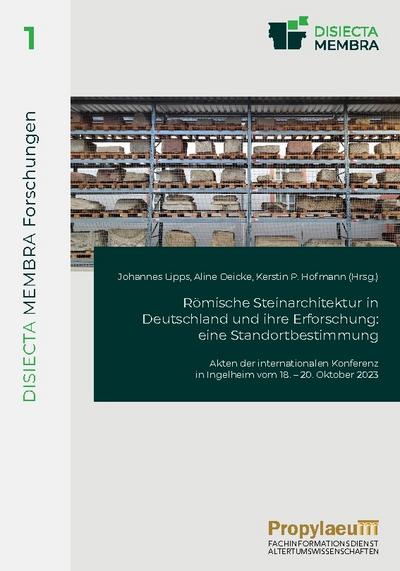 Römische Steinarchitektur in Deutschland und ihre Erforschung: eine                Standortbestimmung