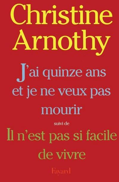 J’ai quinze ans et je ne veux pas mourir, suivi de Il n’est pas si facile de vivre