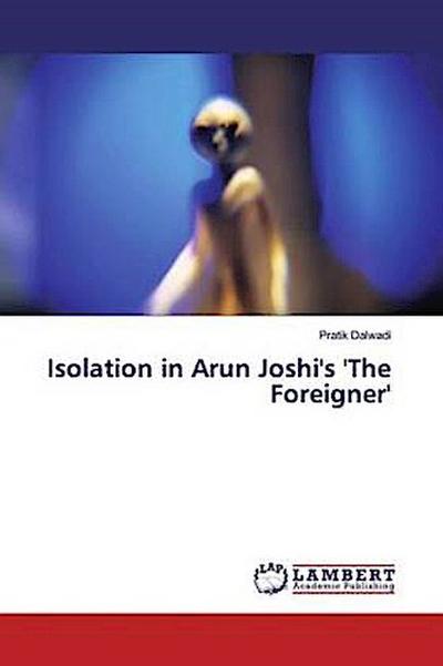 Isolation in Arun Joshi’s ’The Foreigner’