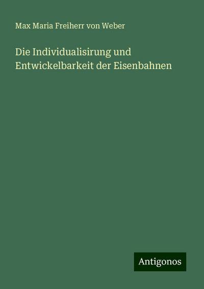Weber, M: Individualisirung und Entwickelbarkeit der Eisenba