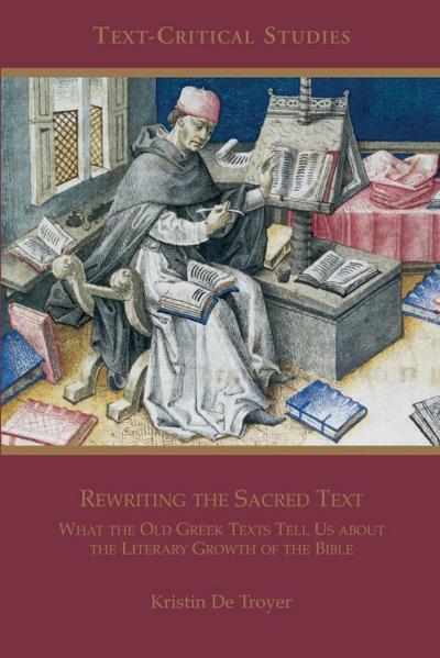 Rewriting the Sacred Text: What the Old Greek Texts Tell Us about the Literary Growth of the Bible
