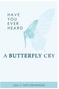 Have Your Ever Heard Butterfly Cry?