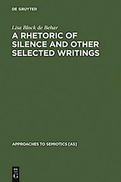 A Rhetoric of Silence and Other Selected Writings