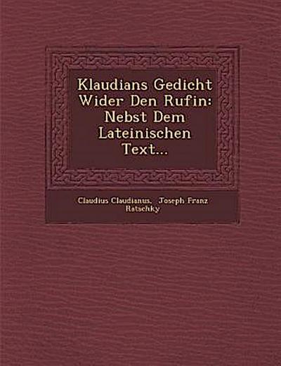 Klaudians Gedicht Wider Den Rufin: Nebst Dem Lateinischen Text...
