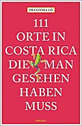 111 Orte in Costa Rica, die man gesehen haben muss