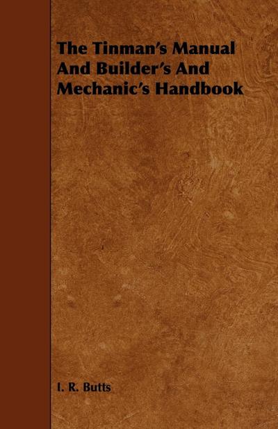 The Tinman’s Manual And Builder’s And Mechanic’s Handbook
