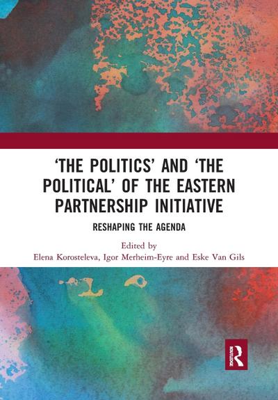 ’The Politics’ and ’The Political’ of the Eastern Partnership Initiative