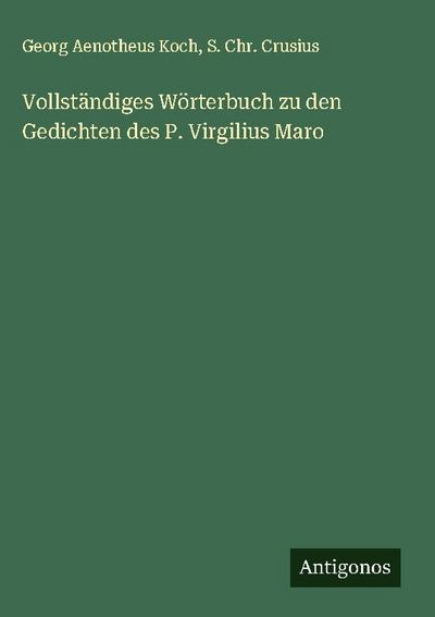 Vollständiges Wörterbuch zu den Gedichten des P. Virgilius Maro