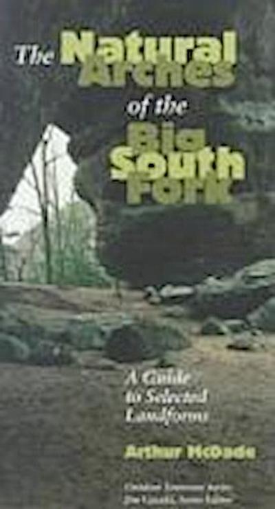 Natural Arches Big South Fork: Guide to Selected Landforms