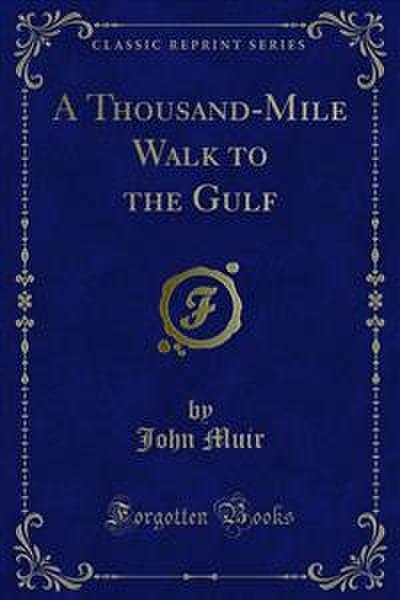 A Thousand-Mile Walk to the Gulf (eBook, PDF) - John Muir