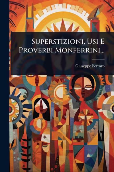 Superstizioni, Usi E Proverbi Monferrini...