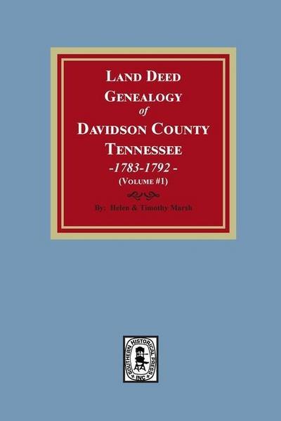 Land Deed Genealogy of Davidson County, Tennessee, 1783-1792. Volume #1