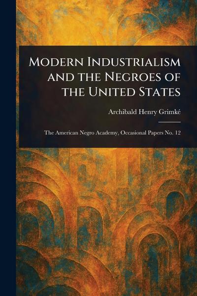 Modern Industrialism and the Negroes of the United States