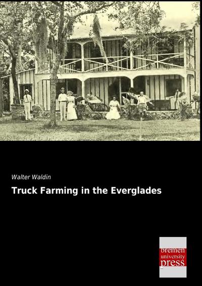 Truck Farming in the Everglades - Walter Waldin
