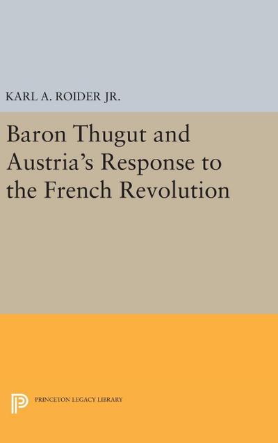 Baron Thugut and Austria’s Response to the French Revolution