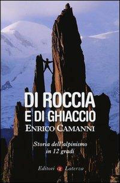 Di roccia e di ghiaccio. Storia dell’alpinismo in 12 gradi