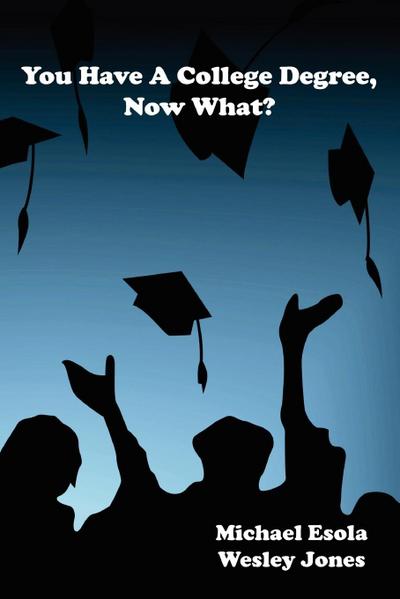 You Have A College Degree, Now What?