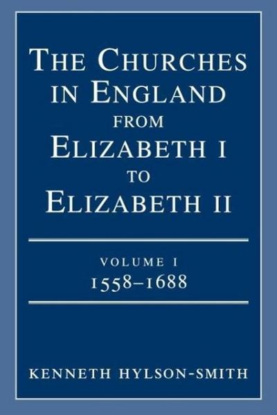 The Churches in England from Elizabeth I to Elizabeth II