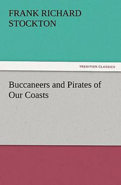 Buccaneers and Pirates of Our Coasts