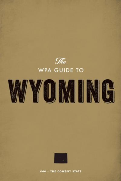 The WPA Guide to Wyoming