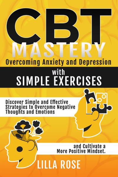 CBT Mastery:  Overcoming Anxiety and Depression with Simple Exercises