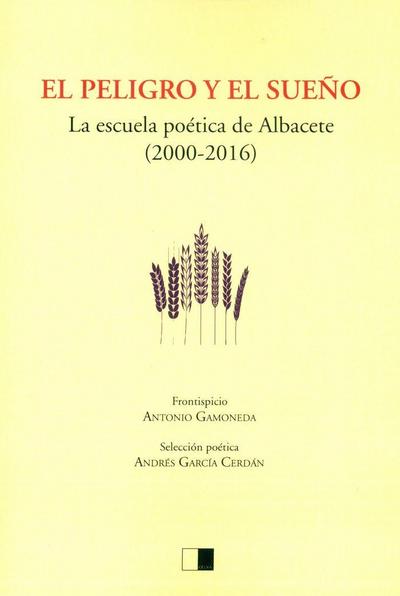 El peligro y el sueño : la escuela poética de Albacete, 2000-2016