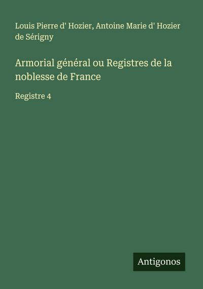 Armorial général ou Registres de la noblesse de France