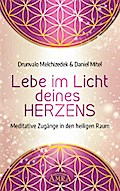 LEBE IM LICHT DEINES HERZENS: Meditative Zugänge in den heiligen Raum