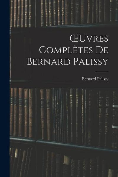 OEuvres Complètes De Bernard Palissy