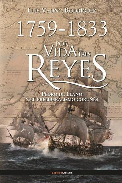 Valiño Rodríguez, L: Por vida de tres reyes : Pedro de LLano