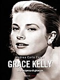 GRACE KELLY. La principessa di ghiaccio