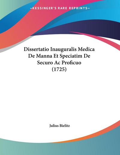 Dissertatio Inauguralis Medica De Manna Et Speciatim De Securo Ac Proficuo (1725) - Julius Bielitz