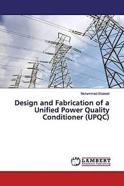 Design and Fabrication of a Unified Power Quality Conditioner (UPQC)