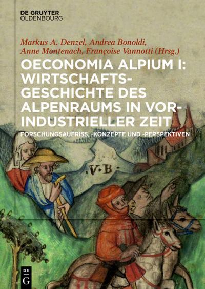 Oeconomia Alpium I: Wirtschaftsgeschichte des Alpenraums in vorindustrieller Zeit.