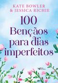 100 bênçãos para dias imperfeitos - Devocional para todos os momentos da vida