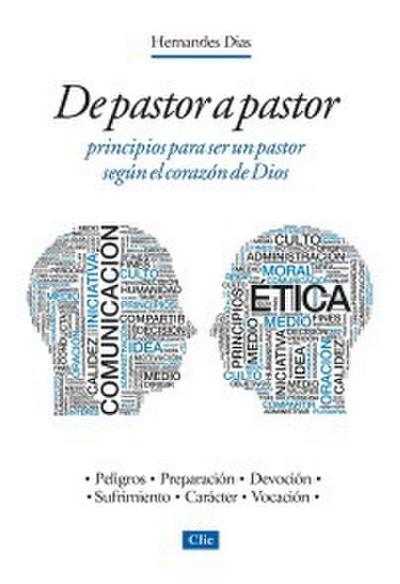 De pastor a pastor: Principios para ser un pastor según el corazón de Dios