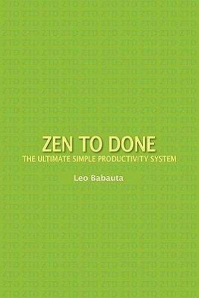 Zen to Done: The Ultimate Simple Productivity System