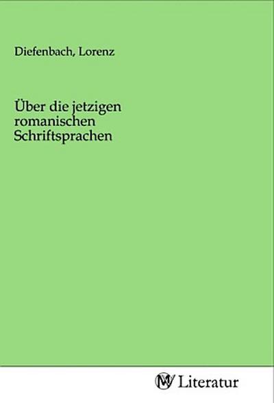Über die jetzigen romanischen Schriftsprachen