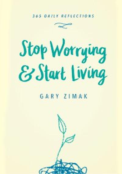 Stop Worrying and Start Living