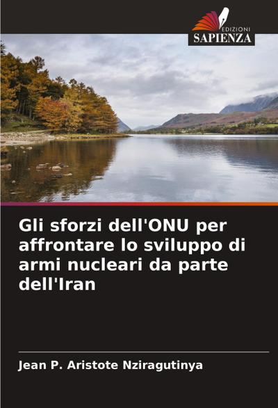 Gli sforzi dell’ONU per affrontare lo sviluppo di armi nucleari da parte dell’Iran