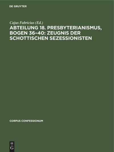 Abteilung 18. Presbyterianismus, Bogen 36-40: Zeugnis der Schottischen Sezessionisten