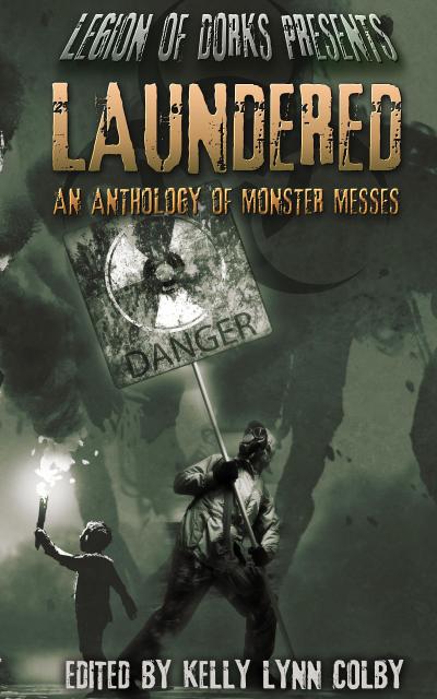Laundered - An Anthology of Monster Messes (Legion of Dorks presents, #1)