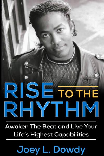 Rise to The Rhythm- Awaken The Beat and Live Your Life’s Highest Capabilities