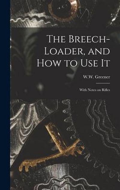 The Breech-loader, and How to Use It: With Notes on Rifles