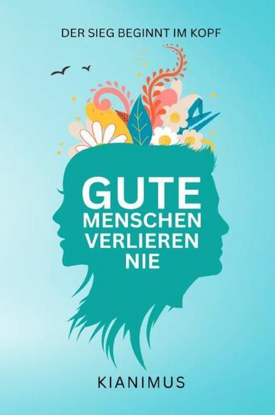 Gute Menschen verlieren nie: Der Sieg beginnt im Kopf