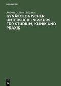 Gynäkologischer Untersuchungskurs für Studium, Klinik und Praxis von Andreas D. Ebert | Ebook
