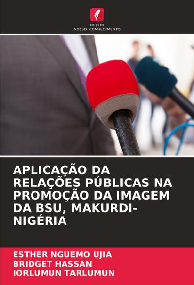 APLICAÇÃO DA RELAÇÕES PÚBLICAS NA PROMOÇÃO DA IMAGEM DA BSU, MAKURDI-NIGÉRIA