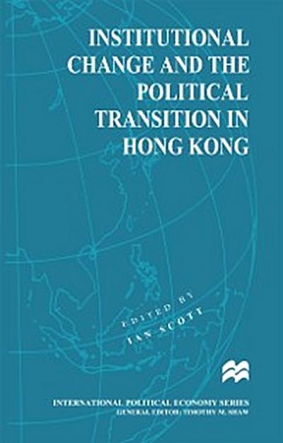 Institutional Change and the Political Transition in Hong Kong