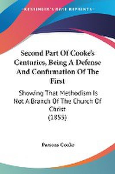 Second Part Of Cooke’s Centuries, Being A Defense And Confirmation Of The First