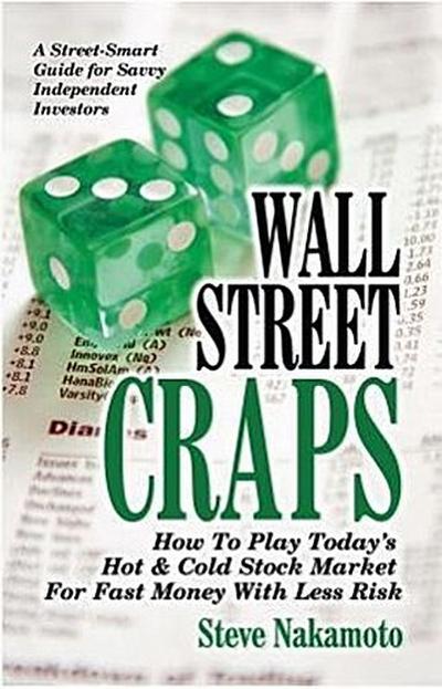 Wall Street Craps: How to Play Today’s Hot & Cold Stock Market for Fast Money with Less Risk